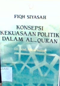 Image of Fiqh Siyasah ; Konsepsi Kekuasaan Politik Dalam Al-Quran